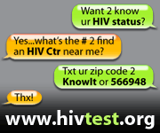 'Want 2 know ur HIV status?' 'Yes, what's the # 2 find an HIV Ctr near me?' 'Txt ur zip code 2 'KnowIt' or 566984.' 'Thx!' www.hivtext.org.