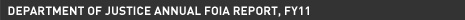 Department of Justice Annual FOIA Report, FY11