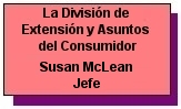 La División de Extensión y Asuntos del Consumidor - Susan McLean Jefe