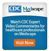 CDC Medscape from WebMD

Watch CDC Expert Video Commentaries for healthcare professionals on Medscape