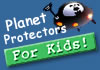 Planet Protectors for Kids!