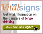 CDC Vital Signs™ – Get vital information on the dangers of binge drinking. Read CDC Vital Signs™…