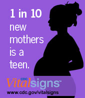 2 in 10 new mothers is a teen. CDC Vital Signs™: www.cdc.gov/vitalsigns