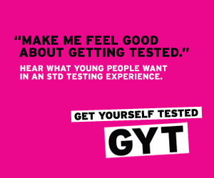 Make me feel good about getting tested. Hear what young people want in an std testing experience. Get yourself tested. GYT.