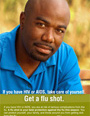 If you have HIV or AIDS, take care of yourself. Get a flu shot.