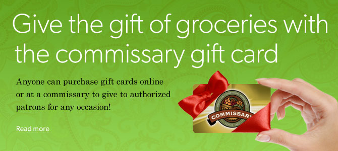 Image of Gift Card banner. Give the gift of groceries with the commissary gift card. Now anyone can purchase gift cards online or at a commissary to give to authorized shoppers for any occasion.