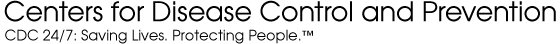 Centers for Disease Control and Prevention CDC 24/7: Saving Lives. Protecting People. Saving Money through Prevention.™.