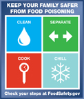  Food Safety: Keep Your Family Safer from Food Poisoning. Clean, Separate, Cook, Chill. Check your steps at FoodSafety.gov.