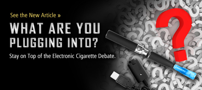Electronic Cigarettes—Plug into the Facts