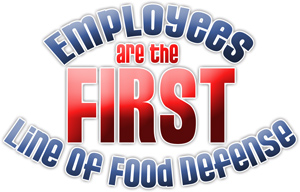 Employees are the FIRST line of food defense
