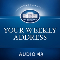 Stay in tune with the President's agenda with his weekly addresses released at the end of every week.