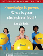 Thumbnail of cholesterol awareness outreach poster: Knowledge is power. What is your cholesterol level? Let VA help.