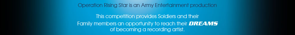 Operation Rising Star is an Army Entertainment production. This competition provides Soldiers and their Family members an oportunity to reach their dreams of becoming a recording artist.