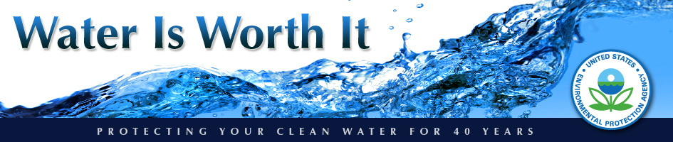 Water is worth it, Protecting Your Clean Water for 40 Years