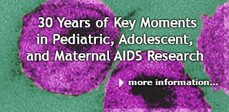 30 Years of Key Moments in Pediatric, Adolescent, and Maternal AIDS Research 