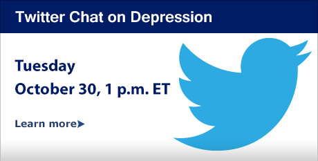 Twitter Chat on Depression: Tuesday October 30, 1 p.m. ET  Learn More