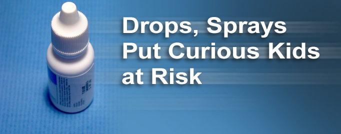 Drops, Sprays Put Curious Kids at Risk - feature graphic