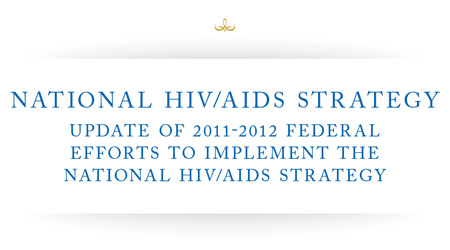 Update of 2011-2012 Federal Efforts to Implement the National HIV/AIDS Strategy