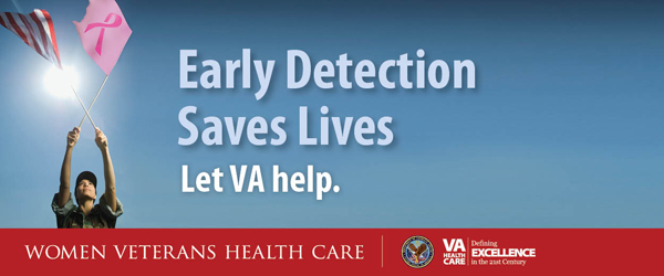 Early detection saves lives. Let VA help. Women Veterans Health Care Breast Cancer Awareness Month