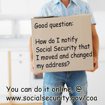 Photo: If I receive monthly payments, how do I notify Social Security that I moved and changed my address? You can do it online at www.socialsecurity.gov/coa