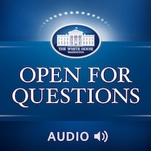 Open for Questions is a series of live chats with White House officials and the general public covering a wide scope of topics. Taking questions in real-time from the internet, Open for Questions gives the public direct and unprecedented access to the Administration. View and join these chats yourself at www.whitehouse.gov/live.
