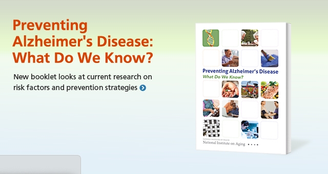 Preventing Alzheimer's Disease: What Do We Know? New booklet looks at current research on risk factors and prevention strategies