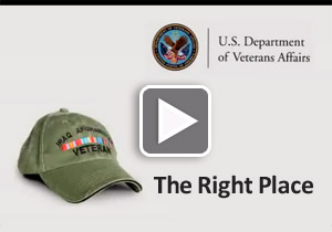 video preview image: VA logo, The Right Place and ballcap with 'Iraq Afghanistan Veteran' on it.