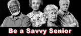 Be a Savvy Senior