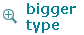 bigger type