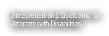 Entrepreneurs Bootcamp for Veterans with Disabilities