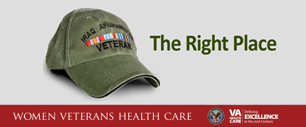 The Right Place: Women Veterans Health Care. Image of a Iraq/Afghanistan Veteran ballcap and Veterans Health Administration Logo