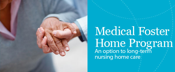 Medical Foster Home Program - An option to long-term nursing home care