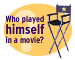Who played himself in a movie?