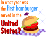 In what year was the first hamburger served in the United States?