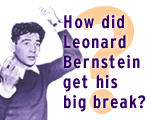 How did Leonard Bernstein get his big break?