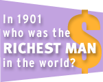 In 1901, who was the richest man in the world?
