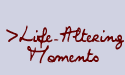 Life-Altering Moments