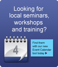 Looking for local seminars, workshops and training?  Find them with our new Event Calendar tool today.