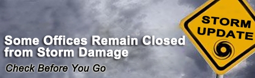 Storm Update Some Offices Remain Closed from Storm Damage