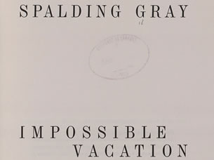 Spalding Gray. Impossible Vacation.