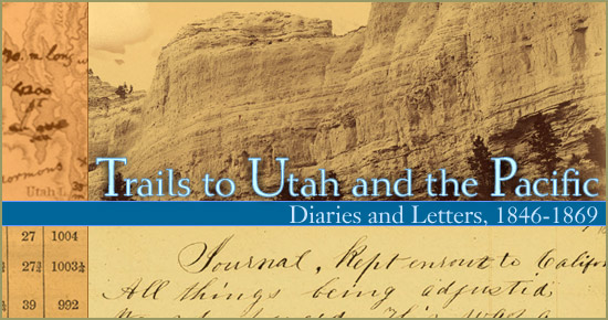 Trails to Utah and the Pacific: Diaries and Letters, 1846-1869