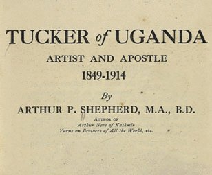 Tucker of Uganda: Artist and Apostle, 1849-1914