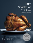 Fifty Shades of Chicken : A Parody in a Cookbook
