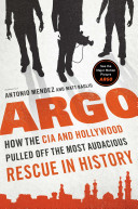 Argo : How the CIA and Hollywood Pulled Off the Most Audacious Rescue in History