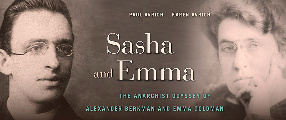 Sasha and Emma: The Anarchist Odyssey of Alexander Berkman and Emma Goldman, by Paul Avrich and Karen Avrich