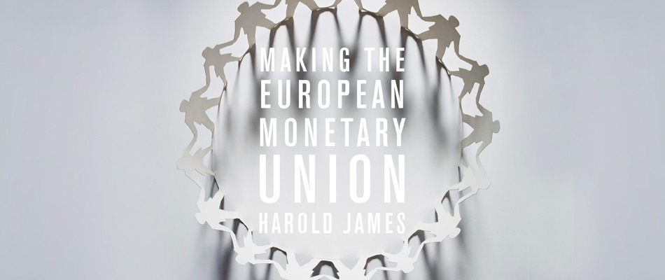 Making the European Monetary Union, by Harold James