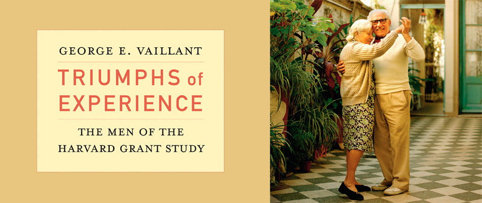 Triumphs of Experience: The Men of the Harvard Grant Study, by George Vaillant