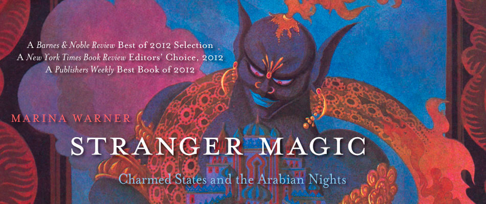 Stranger Magic: Charmed States and the Arabian Nights, by Marina Warner