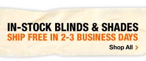 IN-STOCK BLINDS AND SHADES SHIP FREE IN 2-3 BUSINESS DAYS
