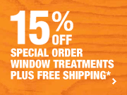 15% Off Special Order Window Treatments. Plus Free Shipping*